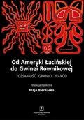 Filozofia i socjologia - OD AMERYKI ŁACIŃSKIEJ DO GWINEI RÓWNIKOWEJ TOŻSAMOŚĆ GRANICE NARÓD Opracowanie zbiorowe - miniaturka - grafika 1