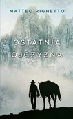 Powieści - Ostatnia Ojczyzna Trylogia Ojczyzny Matteo Righetto - miniaturka - grafika 1