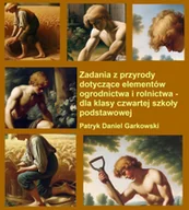 E-booki - nauka - Zadania z przyrody dotyczące elementów ogrodnictwa i rolnictwa. Dla klasy czwartej szkoły podstawowej - miniaturka - grafika 1