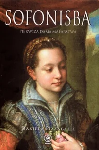 Sofonisba. Pierwsza dama malarstwa - Biografie i autobiografie - miniaturka - grafika 1