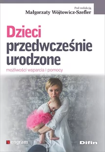 Wójtowicz-Szefler Małgorzata Dzieci przedwcześnie urodzone. Możliwości wsparcia i pomocy - Pedagogika i dydaktyka - miniaturka - grafika 1