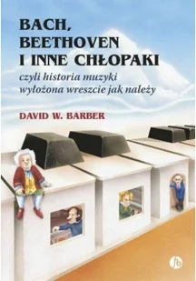 Bach, Beethoven i inne chłopaki, czyli historia muzyki wyłożona wreszcie jak należy - Książki o muzyce - miniaturka - grafika 3