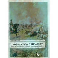 Historia Polski - Inforteditions I wojna polska 1806-1807 Tom 2 Od leży zimowych w Prusach Wschodnich do Tylży - odbierz ZA DARMO w jednej z ponad 30 księgarń! - miniaturka - grafika 1