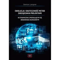 Zarządzanie - Ewolucja i skuteczność metod zarządzania projektami w dynamicznie zmieniającym się środowisku biznesowym - Damian Langner - książka - miniaturka - grafika 1