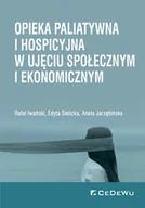 Psychologia - Iwański Rafał, Sielicka Edyta, Jarzębińska Aneta Opieka paliatywna i hospicyjna w ujęciu społecznym i ekonomicznym - miniaturka - grafika 1