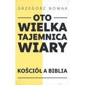 Religia i religioznawstwo - Sorus Oto wielka tajemnica wiary. Kościół a Biblia Grzegorz Nowak - miniaturka - grafika 1