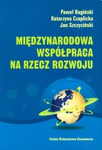 Międzynarodowa współpraca na rzecz rozwoju. Ewolucja, stan obecny i perspektywy - Podręczniki dla szkół wyższych - miniaturka - grafika 1