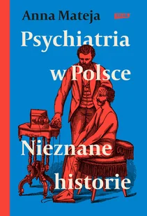 Psychiatria w Polsce. Nieznane historie - Felietony i reportaże - miniaturka - grafika 1