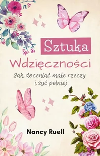 Sztuka wdzięczności. Jak doceniać małe rzeczy i żyć pełniej - E-booki - poradniki - miniaturka - grafika 1