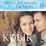 Audiobooki - literatura piękna - Miłość pod naszym niebem Sylwia Kubik - miniaturka - grafika 1