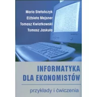 Ekonomia - UMCS Wydawnictwo Uniwersytetu Marii Curie-Skłodows Stafańczyk Maria Mejsner Elżbieta Kwiatkowski Tomasz Informatyka dla ekonomistów przykłady i ćwiczenia - miniaturka - grafika 1