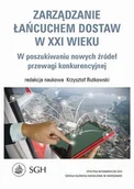 Zarządzanie - Rutkowski Krzysztof Zarządzanie łańcuchem dostaw w XXI wieku. W poszukiwaniu nowych źródeł przewagi konkurencyjnej - mamy na stanie, wyślemy natychmiast - miniaturka - grafika 1