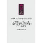 Polityka i politologia - O mesjanizmie i konserwatyzmie polskim Pawlikowski Gwalbert Jan - miniaturka - grafika 1