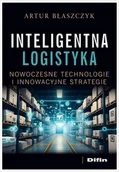 Zarządzanie - Inteligentna logistyka. Nowoczesne technologie i innowacyjne strategie - Artur Błaszczyk - akademicki podręcznik - miniaturka - grafika 1