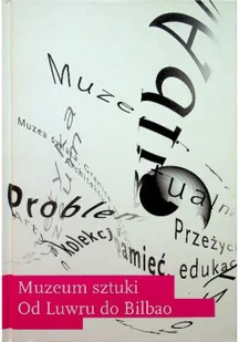 Muzeum sztuki od Luwru do Bilbao - Książki o kulturze i sztuce - miniaturka - grafika 1
