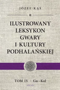 Astraia Ilustrowany leksykon gwary i kultury podhalańskiej, tom IV, Gu-Kol Józef Kąś - Encyklopedie i leksykony - miniaturka - grafika 1