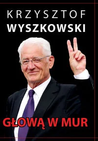 Głową w mur. Publicystyka polityczna - Wyszkowski Krzysztof - Publicystyka - miniaturka - grafika 2