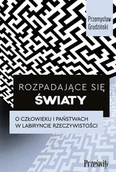Podręczniki dla szkół wyższych - Rozpadające się światy. O człowieku i państwach w labiryncie rzeczywistości - Przemysław Grudziński - książka - miniaturka - grafika 1