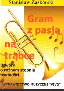 Wydawnictwo Muzyczne VIVO Gram z pasją na trąbce - Stanisław Zaskórski - Książki o muzyce - miniaturka - grafika 2