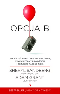 OPCJA B JAK RADZIĆ SOBIE Z TRAUMĄ PO STRACIE STAWIĆ CZOŁA TRUDNOŚCIOM I ODZYSKAĆ RADOŚĆ ŻYCIA SHERYL SANDBERG - Poradniki dla rodziców - miniaturka - grafika 3
