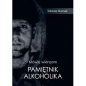 Pamiętniki, dzienniki, listy - Sorus Mówię wierszem. Pamiętnik Alkoholika Tobiasz Nurcek - miniaturka - grafika 1