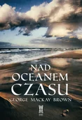 Powieści - Nad oceanem czasu George Mackay Brown - miniaturka - grafika 1
