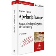 Prawo - Kapiński Zbigniew Apelacje karne. Zagadnienia praktyczne, akta i kazusy - mamy na stanie, wyślemy natychmiast - miniaturka - grafika 1