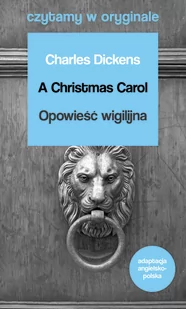 Charles Dickens A Christmas Carol Opowieść wigilijna - Książki do nauki języka angielskiego - miniaturka - grafika 1
