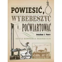 Powiesić, wybebeszyć i poćwiartować, czyli historia egzekucji - Felietony i reportaże - miniaturka - grafika 1