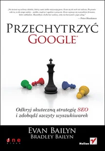 Przechytrzyć Google. Odkryj skuteczną strategię SEO i zdobądź szczyty wyszukiwarek - Systemy operacyjne i oprogramowanie - miniaturka - grafika 1