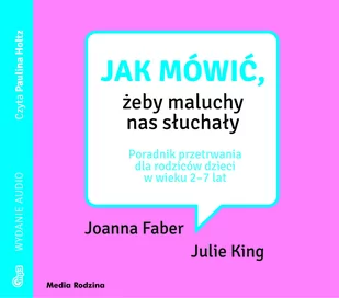 Cd Mp3 Jak Mówić Żeby Maluchy Nas Słuchały Poradnik Przetrwania Dla Rodziców Dzieci W Wieku 2-7 Lat Joanna Faber,julie King - Audiobooki - poradniki - miniaturka - grafika 1