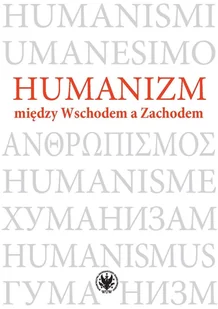 Humanizm między Wschodem a Zachodem - Książki o kulturze i sztuce - miniaturka - grafika 1