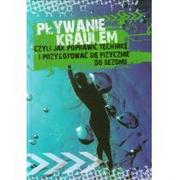 Landie Agnieszka Przybylska Pływanie kraulem, czyli jak poprawić technikę i przygotować się fizycznie do sezonu