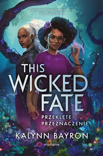 This Wicked Fate. Przeklęte przeznaczenie. This Poison Heart. Tom 2 - Kalynn Bayron - książka - Fantasy - miniaturka - grafika 1
