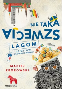 Maciej Zborowski Nie taka Szwecja lagom. 20 mitów o sąsiedzie z północy - Obcojęzyczna literatura faktu i reportaż - miniaturka - grafika 2