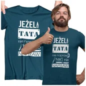 Gadżety dla niej i dla niego - Koszulka dla TATY modny prezent na Dzień Ojca Stylowa koszulka Jeżeli tata nie naprawi to nikt nie naprawi kolor petrol blue - miniaturka - grafika 1