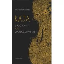 Kaja Biografia Kai Danczowskiej Katarzyna Marczak