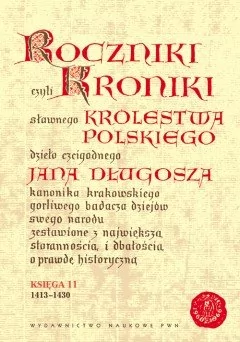 Wydawnictwo Naukowe PWN Jan Długosz Roczniki, czyli Kroniki sławnego Królestwa Polskiego. Księga 11: 1413-1430