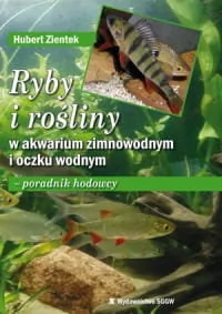Ryby i rośliny w akwarium zimnowodnym i oczku wodnym. Poradnik hodowcy - Podręczniki dla szkół zawodowych - miniaturka - grafika 1