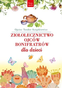 Rytm Ziołolecznictwo Ojców Bonifratrów dla dzieci - Książki medyczne - miniaturka - grafika 2