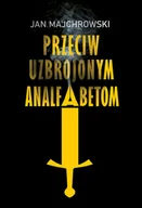 Felietony i reportaże - Przeciw uzbrojonym analfabetom. Opowiastki z dwunastu miesięcy - miniaturka - grafika 1