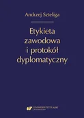 Polityka i politologia - Etykieta zawodowa i protokół dyplomatyczny w.2 - Andrzej Szteliga - książka - miniaturka - grafika 1