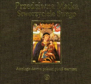 Przedziwna Matka Stworzyciela Swego. Antologia dawnej polskiej poezji maryjnej - Poezja - miniaturka - grafika 1