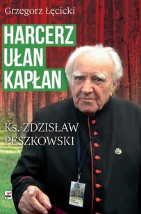 Harcerz ułan kapłan Ksiądz Zdzisław Peszkowski 1918-2007 Grzegorz Łęcicki - Biografie i autobiografie - miniaturka - grafika 1
