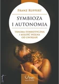 Psychologia - Symbioza i autonomia. Trauma symbiotyczna i miłość wolna od uwikłań - miniaturka - grafika 1