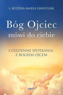 Esprit Bóg Ojciec mówi do ciebie Bożena Maria Hanusiak - Religia i religioznawstwo - miniaturka - grafika 2