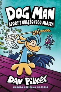 Dogman T.8 Aport z oblężonego miasta - Dav Pilkey - Komiksy dla dzieci - miniaturka - grafika 1
