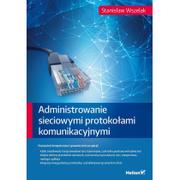 Podstawy obsługi komputera - Administrowanie sieciowymi protokołami komunikacyjnymi - Stanisław Wszelak - miniaturka - grafika 1