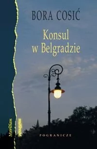 Pogranicze Bora Cosić Konsul w Belgradzie - Wywiady, wspomnienia - miniaturka - grafika 1