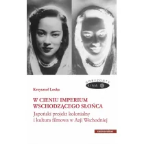 Universitas W cieniu Imperium Wschodzącego Słońca. Japoński projekt kolonialny i kultura filmowa w Azji Wschodni - Książki o kulturze i sztuce - miniaturka - grafika 2